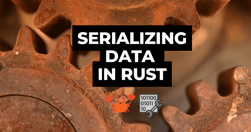 Data Serialization in Rust with Serde